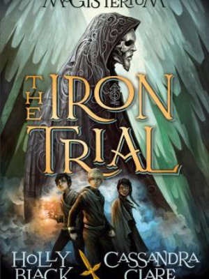 The Iron Trial by Holly Black and Cassandra Clare