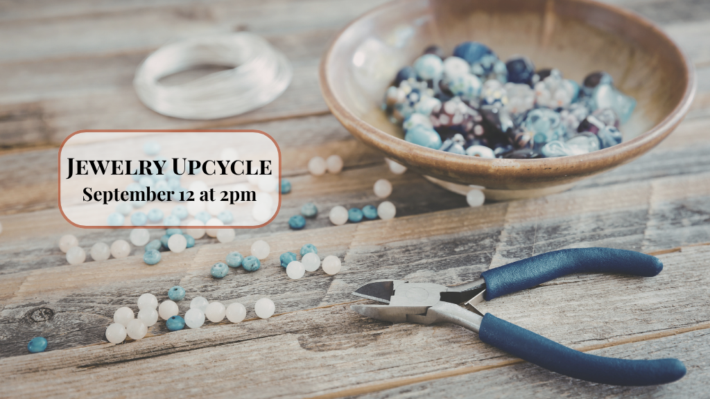 Jewelry Upcycle Sept. 12 2-4 PM