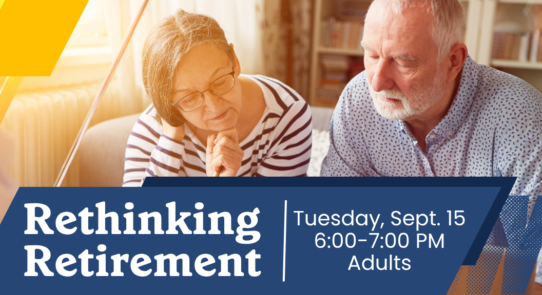 Rethinking Retirement Sept. 15 6-7 PM Adults