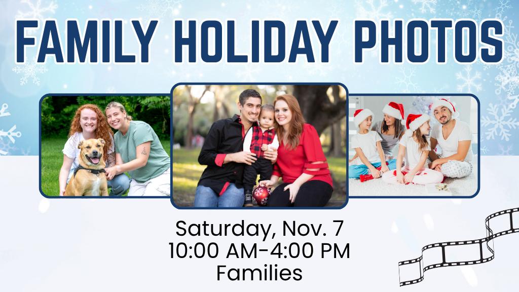 Family Holiday Photos Nov. 7 10 AM-4 PM Families