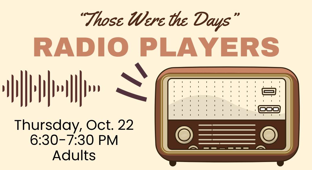 Those were the Days Radio Players 6:30-7:30 PM Oct. 22 Adults