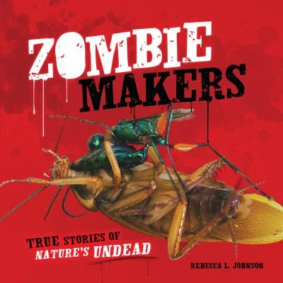Cover of Zombie makers: true stories of nature's undead
